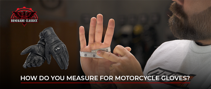 A man measuring the circumference of his hand with a tape measure for motorcycle glove sizing, with a pair of black leather gloves displayed on the left and the Renegade Classics logo above. Text reads, “How do you measure for motorcycle gloves?