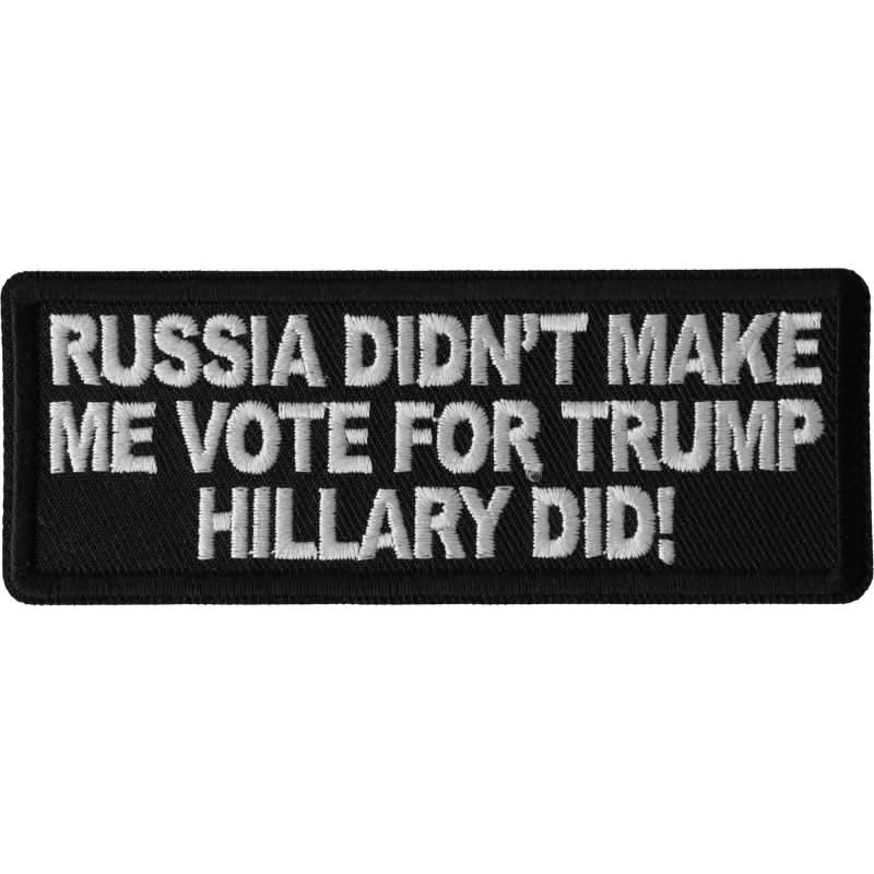 P6682 Russia Didn't Make me Vote for Trump, Hillary Did Patch Patches The Cheap Place
