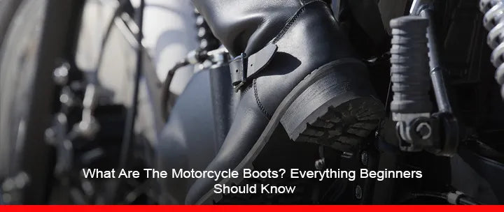 What Are The Motorcycle Boots? Everything Beginners Should Know