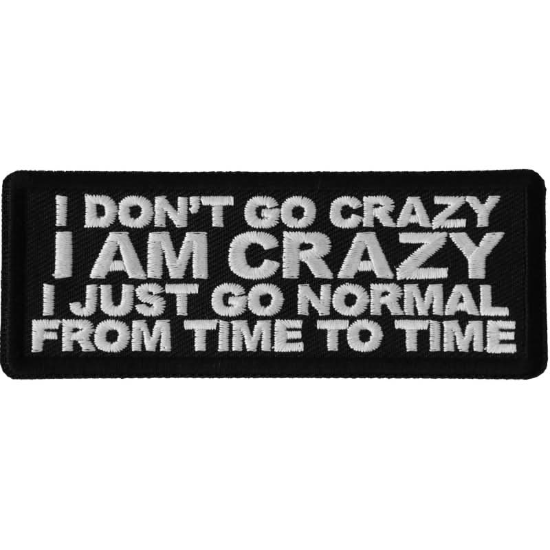 P6688 I Don't Go Crazy I am Crazy I just go normal from time to time Patches The Cheap Place