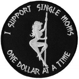 P6142 I Support Single Moms One Dollar at a Time Naughty Iron on Patc Patches The Cheap Place