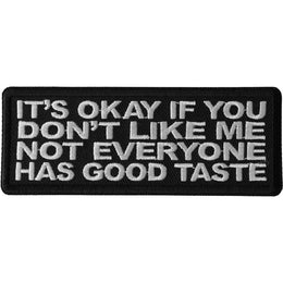 P6667 It's Okay if You Don't Like me Not Everyone Has Good Taste Patc Patches The Cheap Place