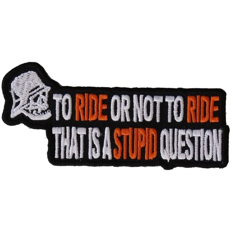 P2979 To Ride or Not To Ride That's A Stupid Question Biker Patch Patches The Cheap Place
